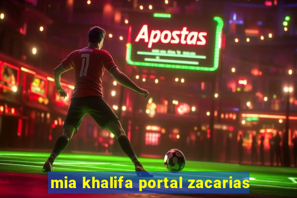 mia khalifa portal zacarias